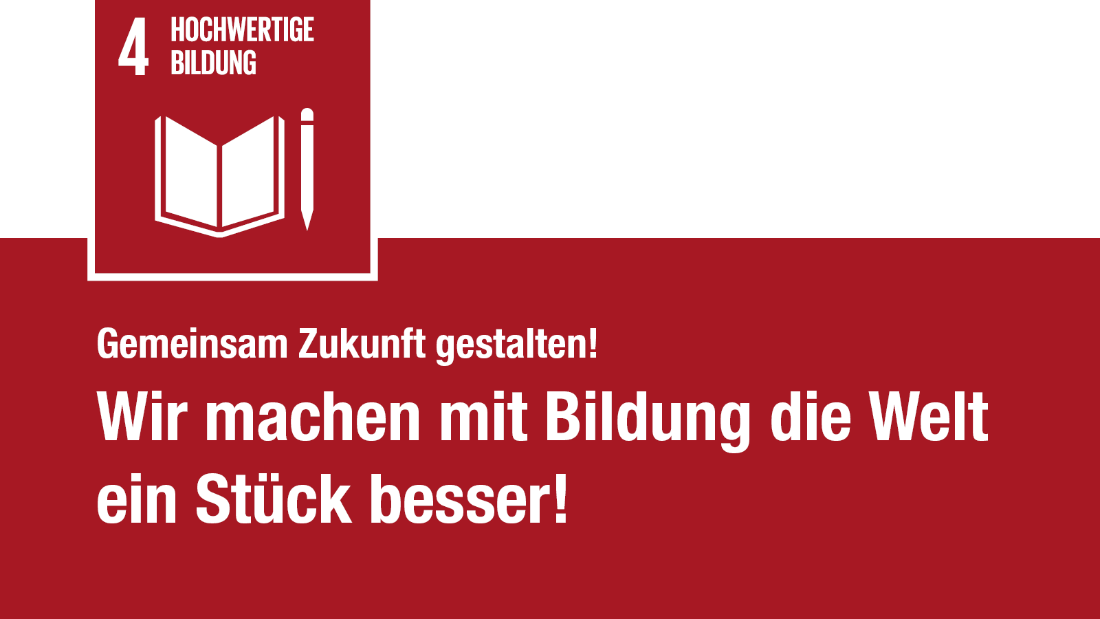 Hochwertige Bildung: Wir machen mit Bildung die Welt ein Stück besser