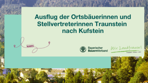 Ausflug der Ortsbäuerinnen und Stellvertreterinnen Traunstein  